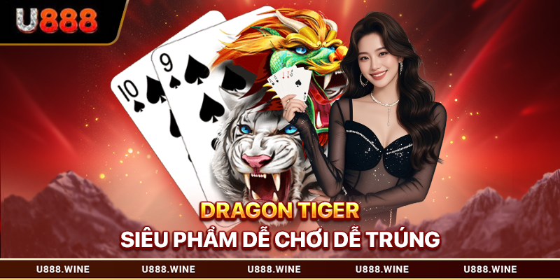 Casino U888 Trực Tuyến Uy Tín Dẫn Đầu Xu Thế 2025 Chơi Dragon Tiger tại Casino U888 với Dealer người thật