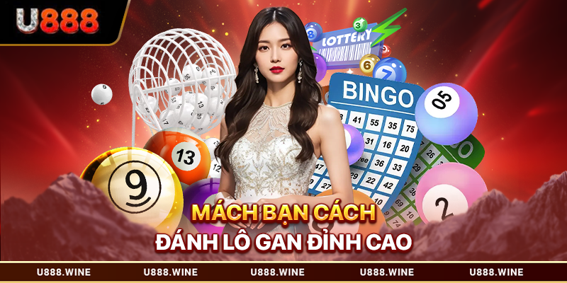 Cách Đánh Lô Gan Chuẩn Xác Cho Các Game Thủ Tham Khảo 2026 Mách bạn cách đánh lô gan đỉnh cao