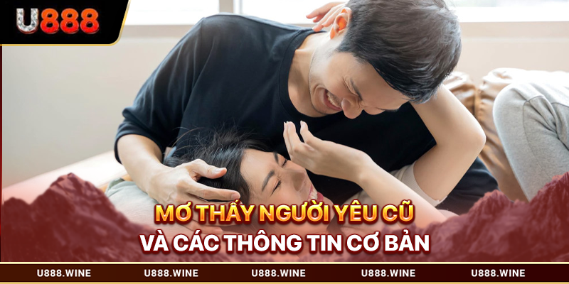 Mơ thấy người yêu cũ và các thông tin cơ bản 