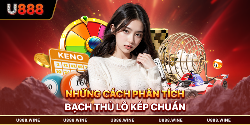 Những cách phân tích bạch thủ lô kép chuẩn